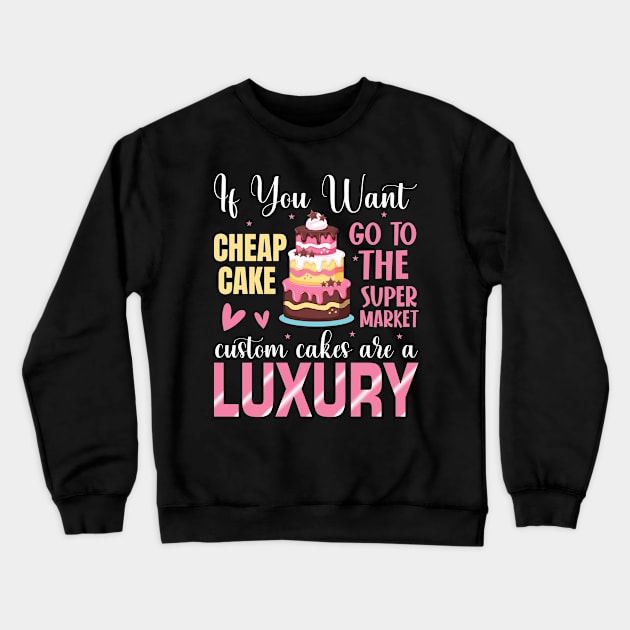 Custom cakes are a luxury - a cake decorator design Crewneck Sweatshirt by FoxyDesigns95